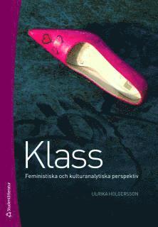 Cover for Ulrika Holgersson · Klass : feministiska och kulturanalytiska perspektiv (Paperback Book) [Ned edition] (2011)