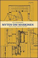 Cover for Alf Hornborg · Myten om maskinen : essäer om makt, modernitet och miljö (Book) (2012)