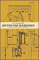 Cover for Alf Hornborg · Myten om maskinen : essäer om makt, modernitet och miljö (Book) (2012)