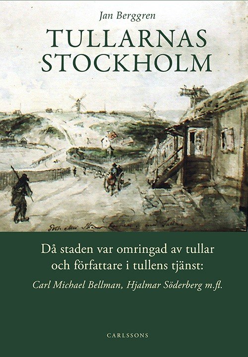 Berggren Jan · Tullarnas Stockholm : då staden var omringad av tullar och författare i tullens tjänst (Bound Book) (2016)