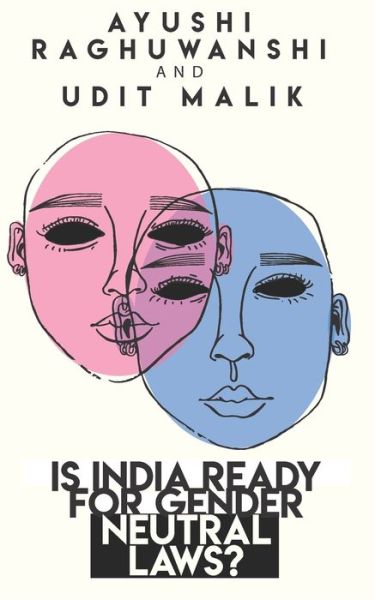 Cover for Ayushi Raghuwanshi · Is India ready for gender neutral laws? (Pocketbok) (2019)