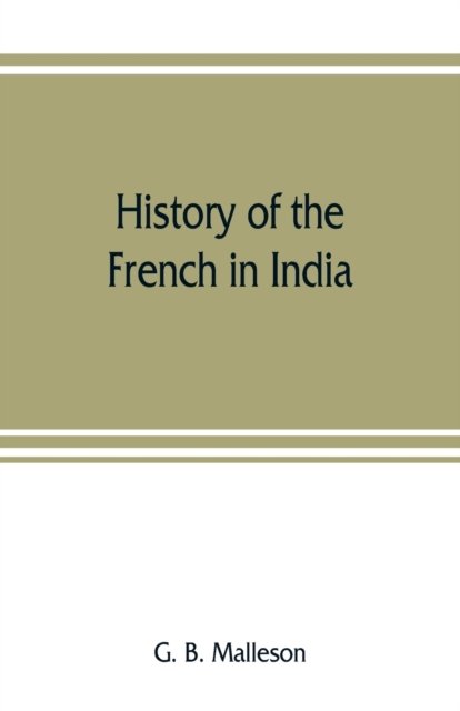 Cover for G B Malleson · History of the French in India (Paperback Book) (2019)