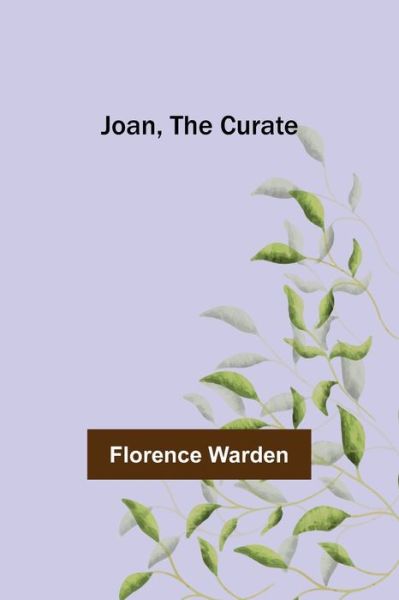 Joan, the Curate - Florence Warden - Books - Alpha Edition - 9789356372924 - July 15, 2022