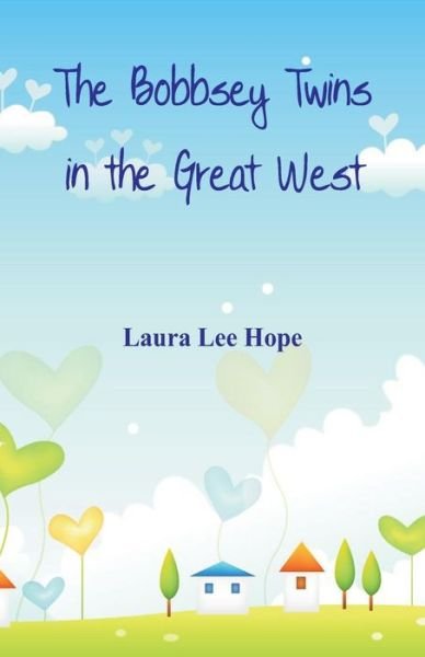 The Bobbsey Twins in the Great West - Laura Lee Hope - Books - Alpha Edition - 9789386874924 - January 31, 2018