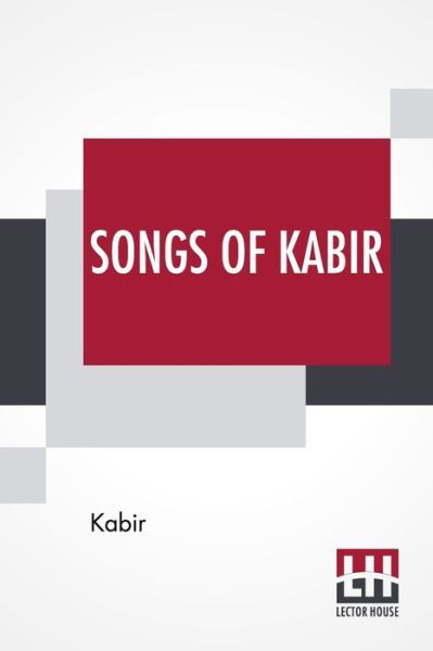 Songs Of Kabir - Kabir - Boeken - Lector House - 9789389956924 - 9 maart 2020