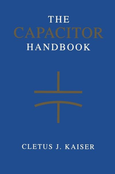 The Capacitor Handbook - Cletus J Kaiser - Książki - Springer - 9789401180924 - 7 maja 2012