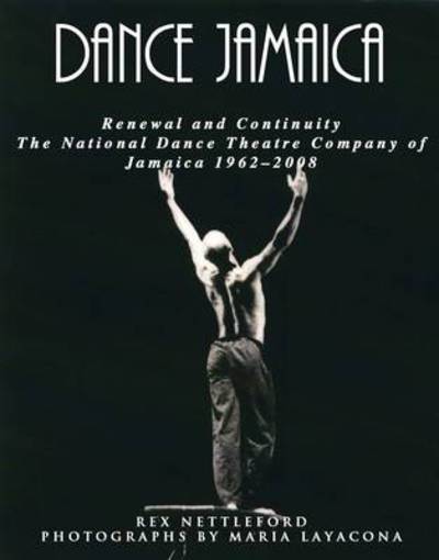 Cover for Rex Nettleford · Dance Jamaica: Renewal and Continuity - The National Dance Theatre Company of Jamaica 1962-2008 (Hardcover Book) (2010)