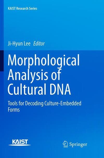 Cover for Morphological Analysis of Cultural DNA: Tools for Decoding Culture-Embedded Forms - KAIST Research Series (Paperback Book) [Softcover reprint of the original 1st ed. 2017 edition] (2018)