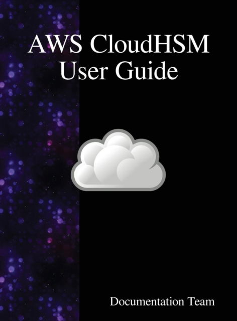 Cover for Documentation Team · AWS CloudHSM User Guide (Innbunden bok) (2018)