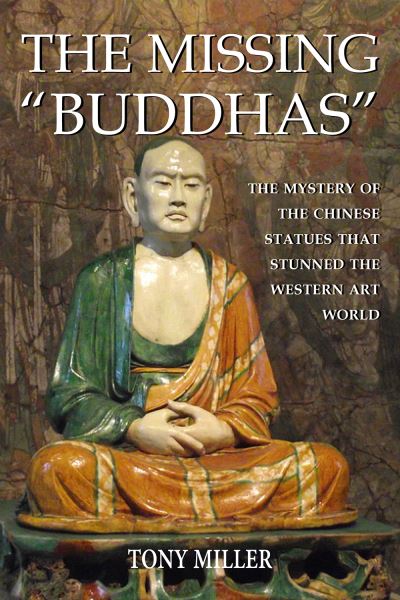 Cover for Tony Miller · The Missing Buddhas: The mystery of the Chinese Buddhist statues that stunned the Western art world (Paperback Book) (2021)