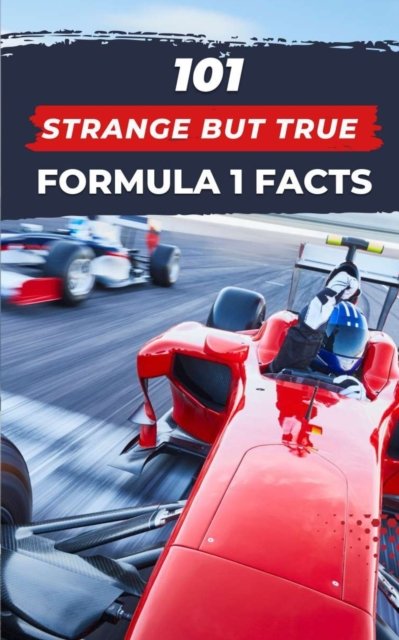 Cover for VC Brothers · 101 Strange But True Formula 1 Facts: F1 Book - Formula 1 (Pocketbok) (2023)