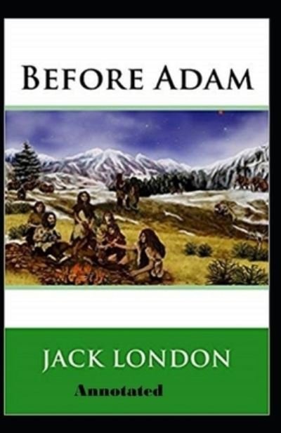 Before Adam Annotated - Jack London - Bøker - Independently Published - 9798463366924 - 24. august 2021