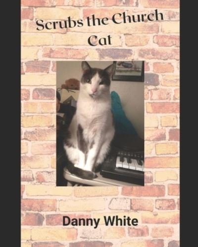 Scrubs the Church Cat - Danny White - Livros - Independently Published - 9798468543924 - 1 de setembro de 2021