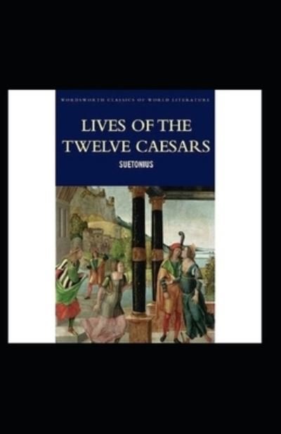 The Lives of the Twelve Caesars illustrated - C Suetonius Tranquillus - Books - Independently Published - 9798512233924 - May 30, 2021