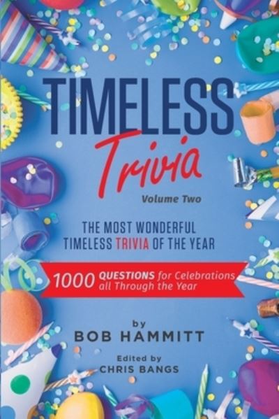 Bob Hammitt · Timeless Trivia Volume II: The Most Wonderful Timeless Trivia of the Year: 1000 Questions For Celebrations All Through The Year - Timeless Trivia (Paperback Book) (2020)