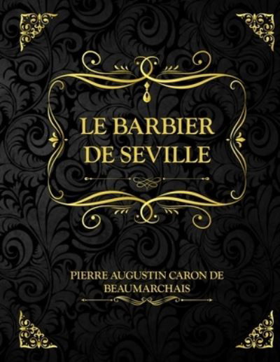 Le Barbier de Seville - Pierre-Augustin Caron De Beaumarchais - Książki - Independently Published - 9798597256924 - 19 stycznia 2021