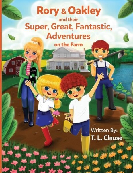 Cover for T L Clause · Rory &amp; Oakley and their Super, Great, Fantastic, Adventures on the Farm - Adventures on the Farm (Paperback Bog) (2020)