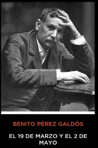 Cover for Benito Perez Galdos · Benito Perez Galdos - El 19 de Marzo y el 2 de Mayo (Paperback Book) (2020)