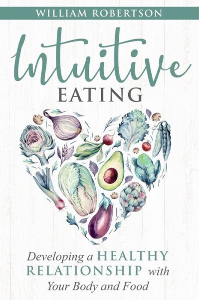 Cover for William Robertson · Intuitive Eating: Developing a Healthy Relationship with Your Body and Food (Pocketbok) (2020)