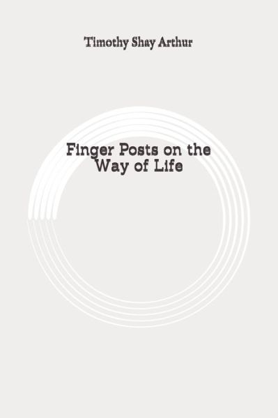 Cover for Timothy Shay Arthur · Finger Posts on the Way of Life (Paperback Book) (2020)