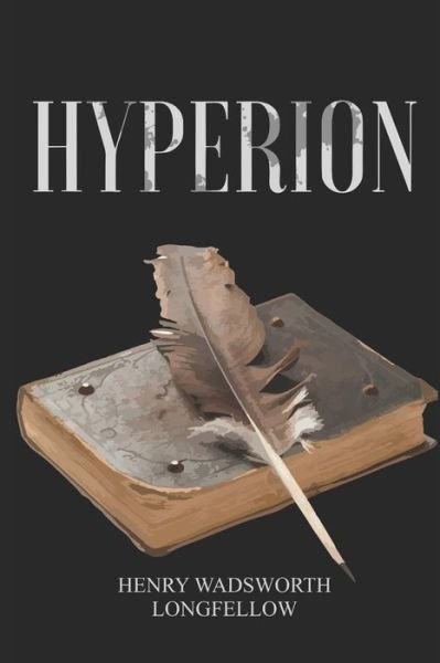 Hyperion - Henry Wadsworth Longfellow - Books - Independently Published - 9798653280924 - June 11, 2020
