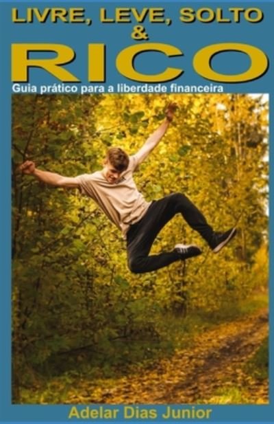 Cover for Jr Adelar Dias · Livre, leve, solto e rico (Pocketbok) (2020)