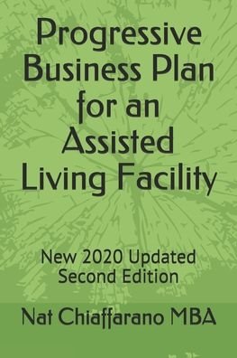 Cover for Nat Chiaffarano Mba · Progressive Business Plan for an Assisted Living Facility (Paperback Book) (2020)