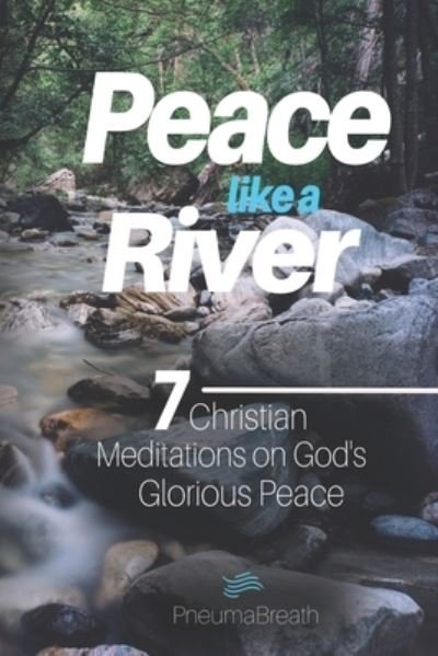 Peace like a River - Pneumabreath - Böcker - Independently Published - 9798686190924 - 14 september 2020