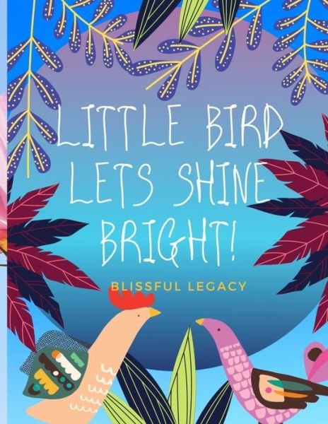 Cover for Blissful Legacy · Little Bird Let's Shine Bright (Paperback Book) (2020)