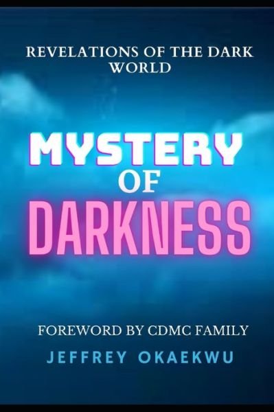 Cover for Jeffrey Okaekwu · Mystery of Darkness: Revelations of the Dark World - Revelation of Hidden Mysteries (Paperback Book) (2021)