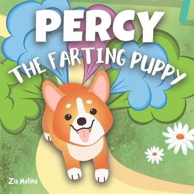 Percy The Farting Puppy - Zia Molina - Kirjat - Independently Published - 9798724135924 - torstai 18. maaliskuuta 2021