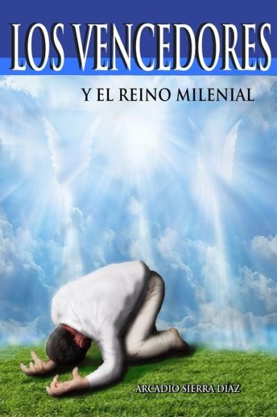 Cover for Arcadio Sierra Diaz · Los Vencedores y el Reino Milenial (Pocketbok) (2021)