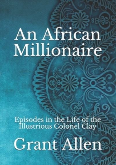 Cover for Grant Allen · An African Millionaire: Episodes in the Life of the Illustrious Colonel Clay (Paperback Book) (2021)