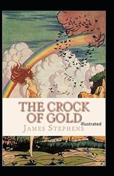 The Crock of Gold Illustrated - James Stephens - Books - Independently Published - 9798746720924 - April 30, 2021