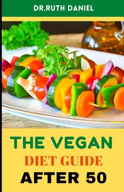 Cover for Ruth Daniel · The Vegan Diet Guide after 50: Getting the most out of your vegan diet in later life (Paperback Bog) (2022)