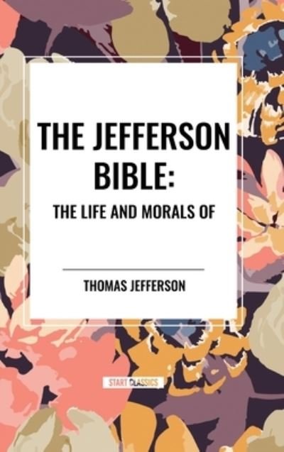 Cover for Thomas Jefferson · The Jefferson Bible: The Life and Morals of (Gebundenes Buch) (2024)