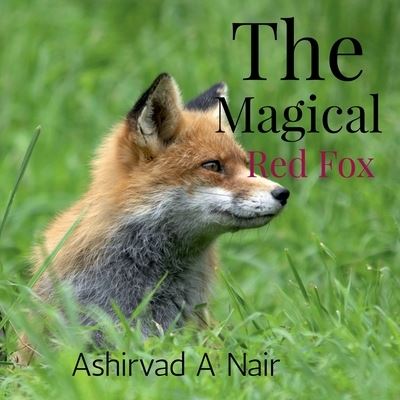 Cover for Ashirvad A Nair · The Magical Red Fox: A magical story (Paperback Book) (2021)