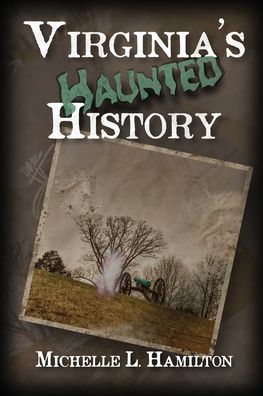 Virginia's Haunted History - Michelle Hamilton - Books - Haunted Road Media, LLC - 9798985183924 - June 14, 2022