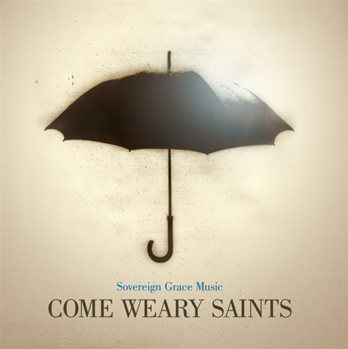 Cover for Sovereign Grace Musi · Come Weary Saints (CD) (2010)
