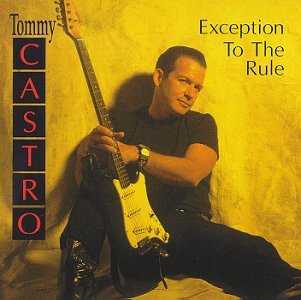 Exception to the Rule - Tommy Castro - Musiikki - Blind Pig Records - 0019148502925 - keskiviikko 31. tammikuuta 1996