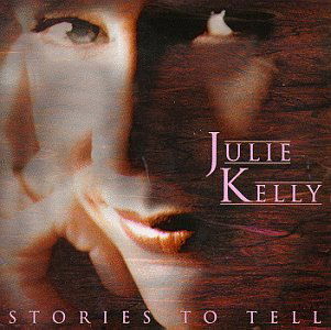 Stories to Tell - Julie Kelly - Muziek - CHASE MUSIC GROUP - 0028568803925 - 12 juli 1994