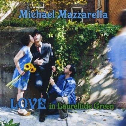 Love in Laureltide Green - Mazzarella Michael - Muziek - ANGELICA RECORDINGS - 0029882562925 - 20 juni 2013