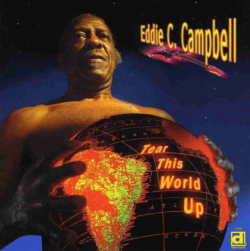 Tear Up This World - Eddie C. Campbell - Musiikki - DELMARK - 0038153079925 - torstai 7. toukokuuta 2009