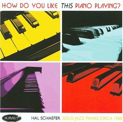 How Do You Like This Piano Playing - Hal Schaefer - Música - SUMMIT - 0099402514925 - 26 de enero de 2015
