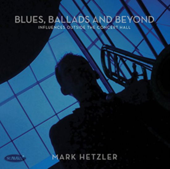 Cover for Mark Hetzler · Blues / Ballads And Beyond: Influences Outside The Concert Hall (CD) (2015)