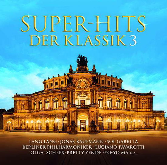 Super-hits Der Klassik,vol.3 - Kaufmann / Gabetta/bp / Yende / Scheps / Pavarotti/+ - Musik - SONY CLASSIC - 0190758006925 - 3. November 2017