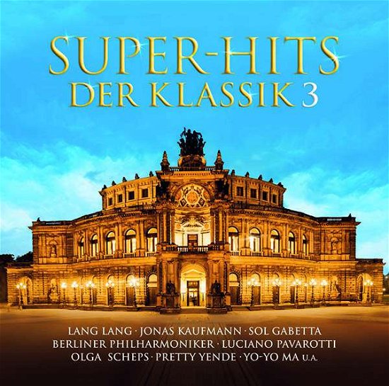 Super-hits Der Klassik,vol.3 - Kaufmann / Gabetta/bp / Yende / Scheps / Pavarotti/+ - Música - SONY CLASSIC - 0190758006925 - 3 de noviembre de 2017