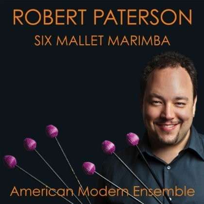 Six Mallet Marimba - Paterson, Robert & American Modern Ensemble - Music - AMERICAN MODERN RECORDINGS - 0616895072925 - November 13, 2012