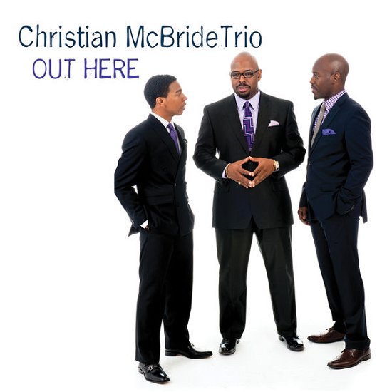 Out Here - Christian -Trio- Mcbride - Musiikki - MACK AVENUE - 0673203106925 - torstai 21. marraskuuta 2013