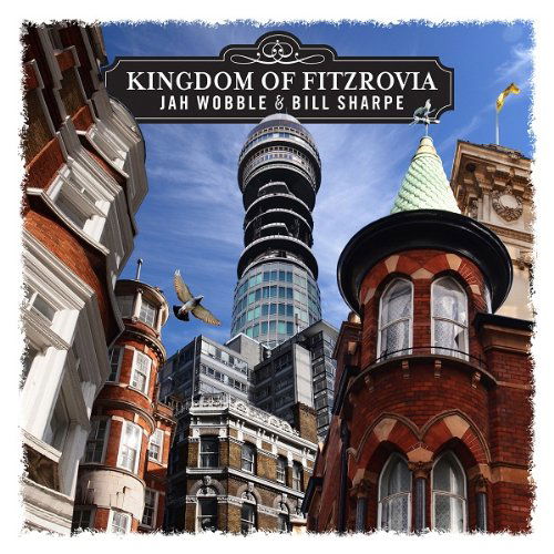 Cover for Jah Wobble · Kingdom of Fitzrovia (CD) [Digipak] (2013)